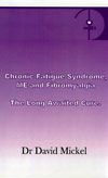 Chronic Fatigue, Fibromyalgia - the long awaited cure book by Dr David Mickel